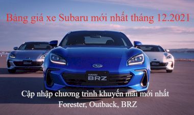 Bảng giá xe Subaru mới nhất tháng 12.2021: Cập nhập chương trình khuyến mãi Forester, Outback, BRZ