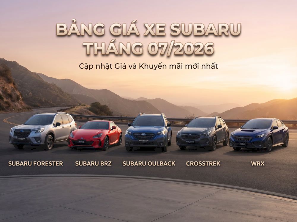Giá xe Subaru tháng 7/2026: Forester, Crosstrek, WRX, BRZ, Outback cập nhật mới nhất