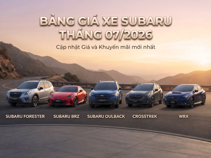 Giá xe Subaru tháng 7/2026: Forester, Crosstrek, WRX, BRZ, Outback cập nhật mới nhất