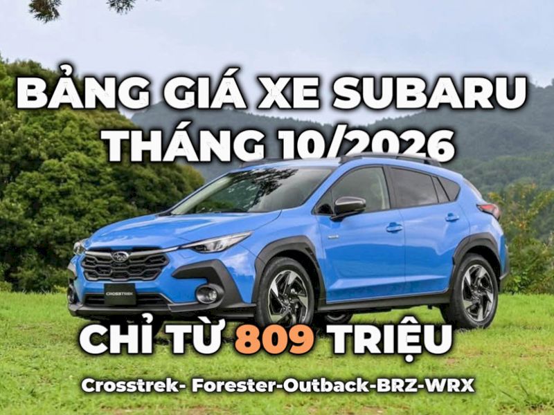 Bảng giá xe Subaru tháng 10/2026: Ưu đãi mới nhất từng dòng xe